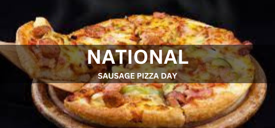 NATIONAL SAUSAGE PIZZA DAY  [राष्ट्रीय सॉसेज पिज़्ज़ा दिवस]